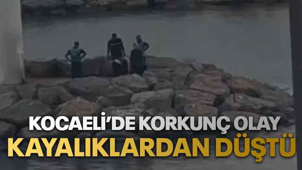 Kocaeli’de korkunç olay Kayalıklardan düştü